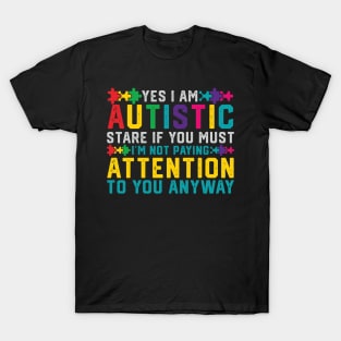 I Have Autism Yes I'm Autistic Autism Awareness T-Shirt